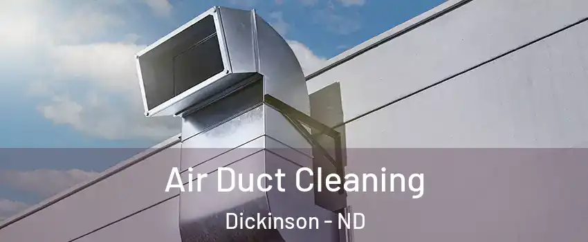  Air Duct Cleaning Dickinson - ND