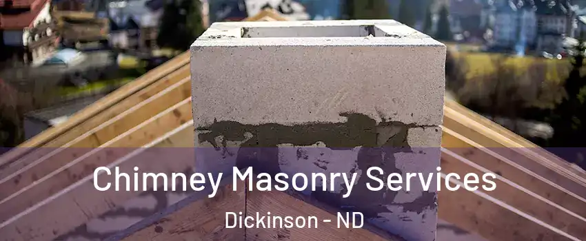  Chimney Masonry Services Dickinson - ND