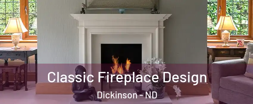  Classic Fireplace Design Dickinson - ND