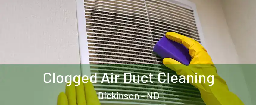  Clogged Air Duct Cleaning Dickinson - ND