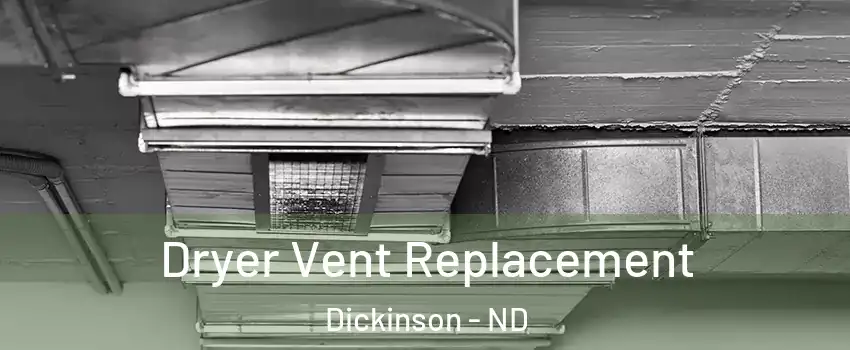  Dryer Vent Replacement Dickinson - ND