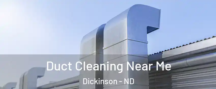 Duct Cleaning Near Me Dickinson - ND