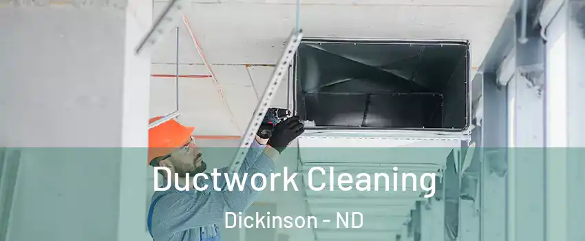 Ductwork Cleaning Dickinson - ND