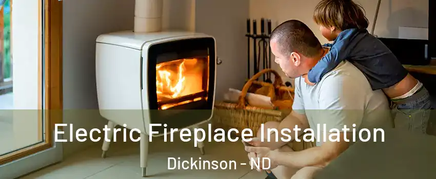  Electric Fireplace Installation Dickinson - ND