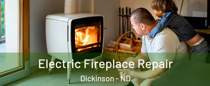  Electric Fireplace Repair Dickinson - ND