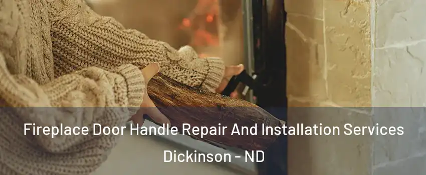  Fireplace Door Handle Repair And Installation Services Dickinson - ND