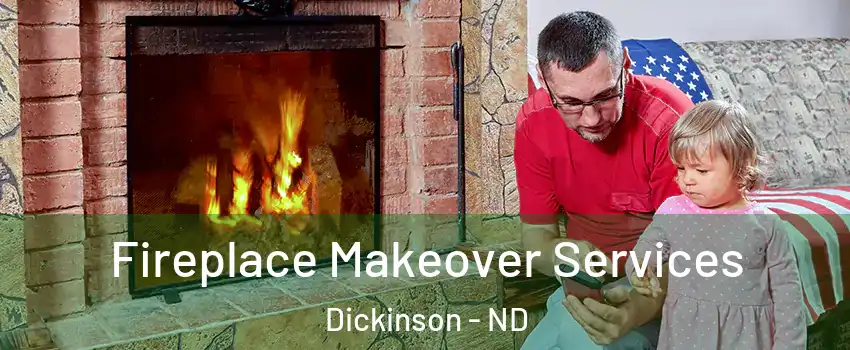  Fireplace Makeover Services Dickinson - ND