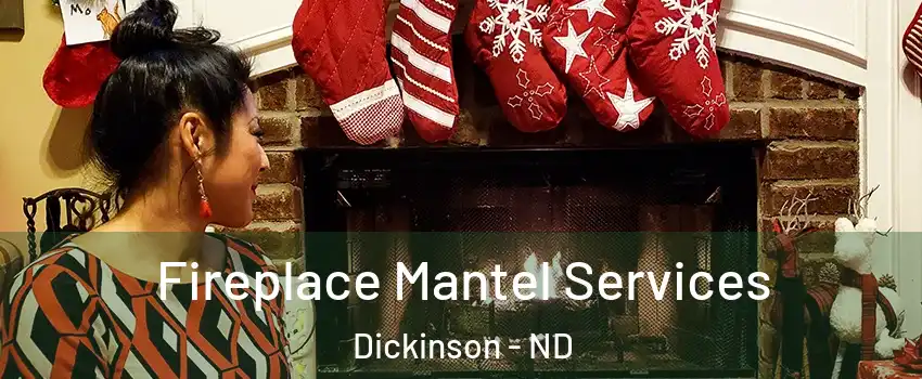  Fireplace Mantel Services Dickinson - ND