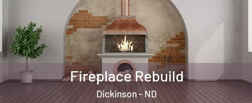  Fireplace Rebuild Dickinson - ND