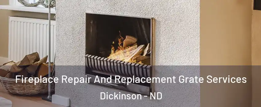  Fireplace Repair And Replacement Grate Services Dickinson - ND