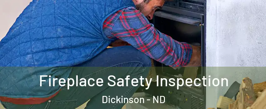  Fireplace Safety Inspection Dickinson - ND