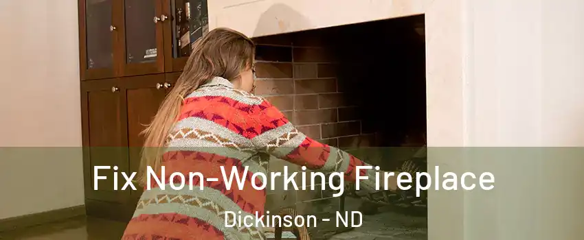 Fix Non-Working Fireplace Dickinson - ND