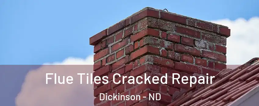  Flue Tiles Cracked Repair Dickinson - ND