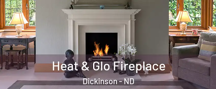  Heat & Glo Fireplace Dickinson - ND