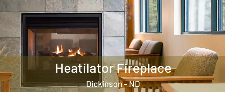  Heatilator Fireplace Dickinson - ND