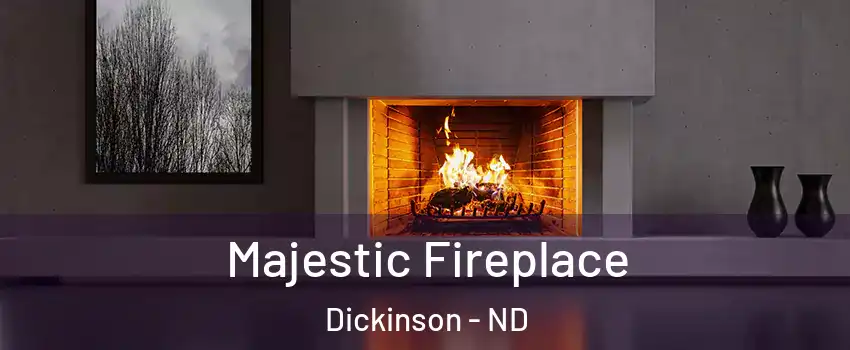  Majestic Fireplace Dickinson - ND