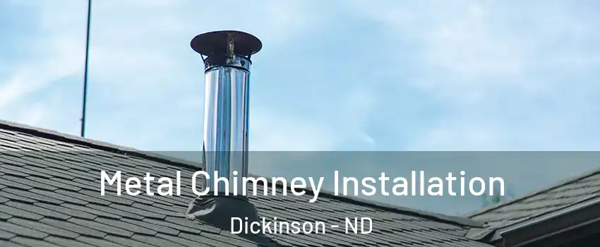  Metal Chimney Installation Dickinson - ND