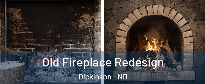  Old Fireplace Redesign Dickinson - ND
