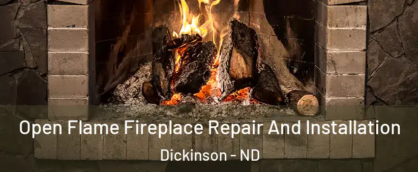  Open Flame Fireplace Repair And Installation Dickinson - ND