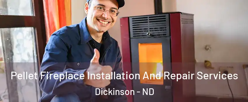  Pellet Fireplace Installation And Repair Services Dickinson - ND