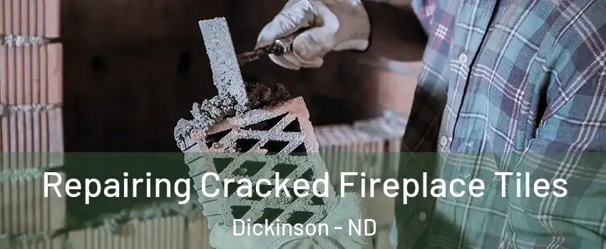  Repairing Cracked Fireplace Tiles Dickinson - ND