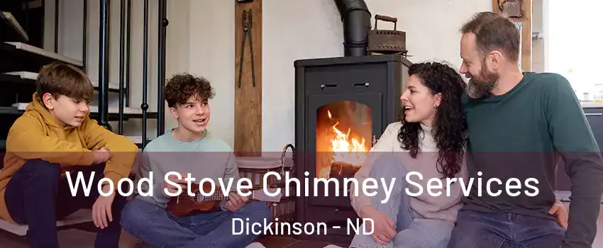  Wood Stove Chimney Services Dickinson - ND