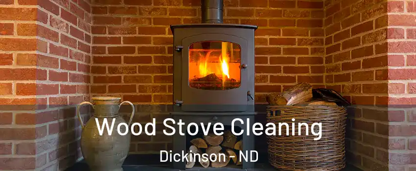 Wood Stove Cleaning Dickinson - ND