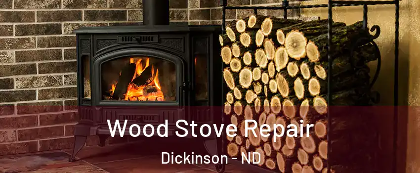  Wood Stove Repair Dickinson - ND